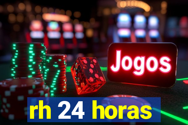 rh 24 horas